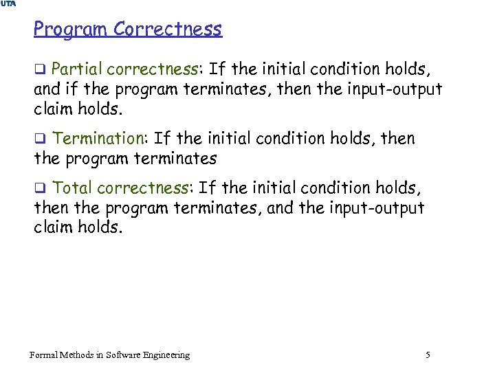 Program Correctness q Partial correctness: If the initial condition holds, and if the program