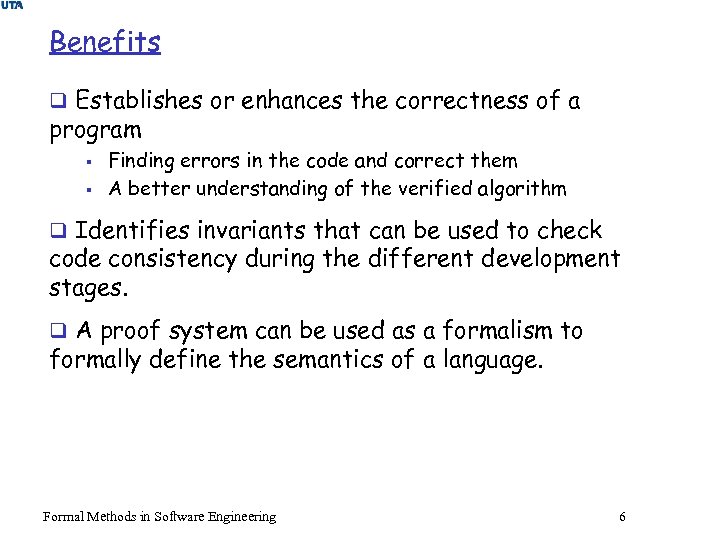 Benefits q Establishes or enhances the correctness of a program § § Finding errors