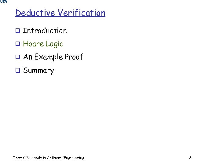 Deductive Verification q Introduction q Hoare Logic q An Example Proof q Summary Formal