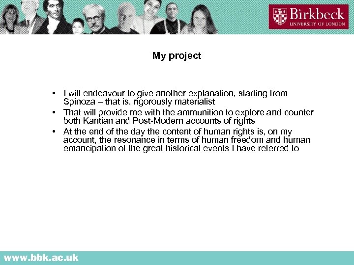 My project • I will endeavour to give another explanation, starting from Spinoza –