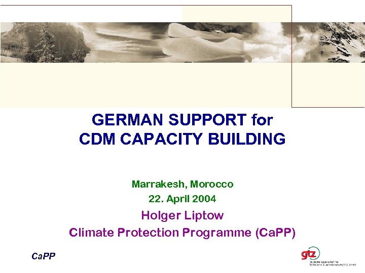 GERMAN SUPPORT for CDM CAPACITY BUILDING Marrakesh, Morocco 22. April 2004 Holger Liptow Climate