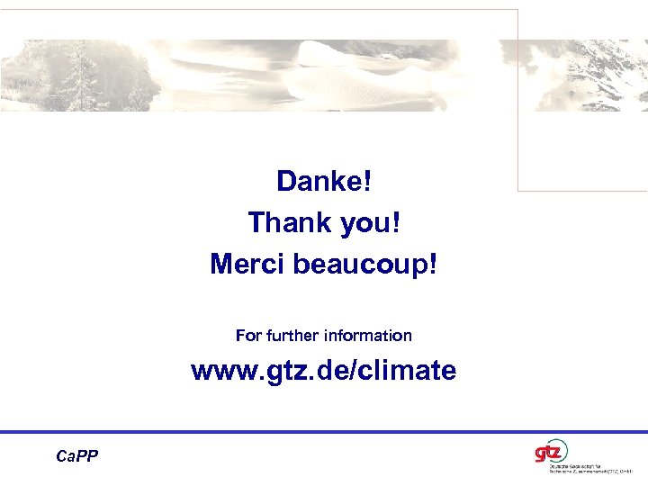 Danke! Thank you! Merci beaucoup! For further information www. gtz. de/climate Ca. PP 