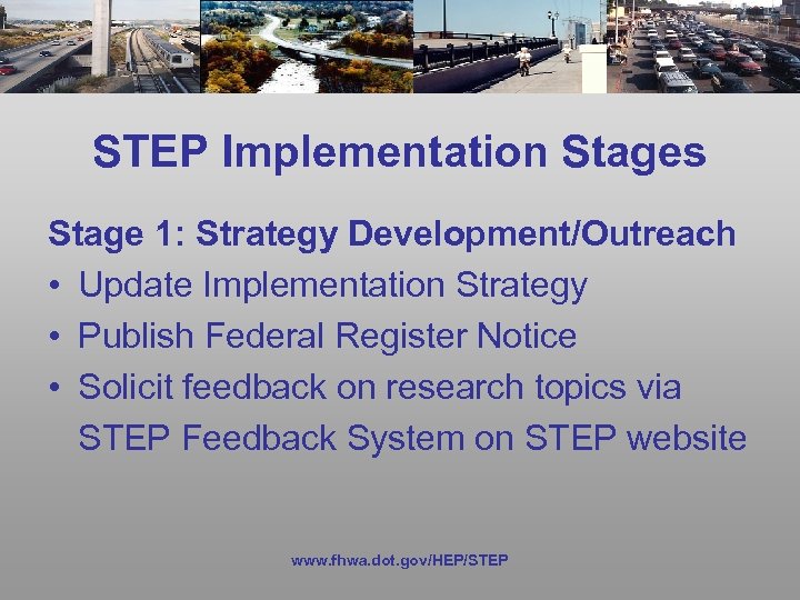 STEP Implementation Stages Stage 1: Strategy Development/Outreach • Update Implementation Strategy • Publish Federal