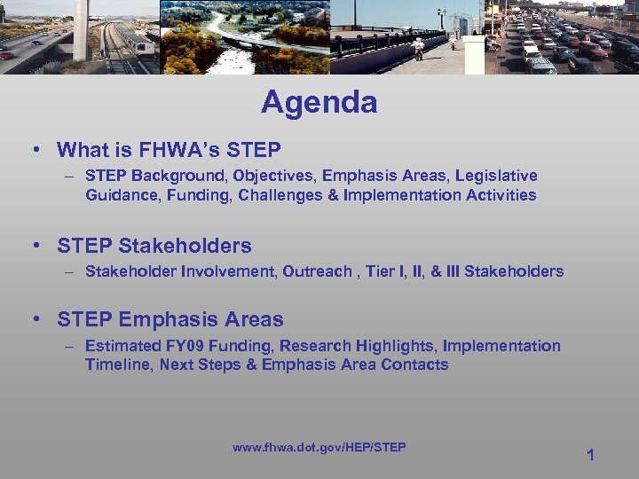 Agenda • What is FHWA’s STEP – STEP Background, Objectives, Emphasis Areas, Legislative Guidance,