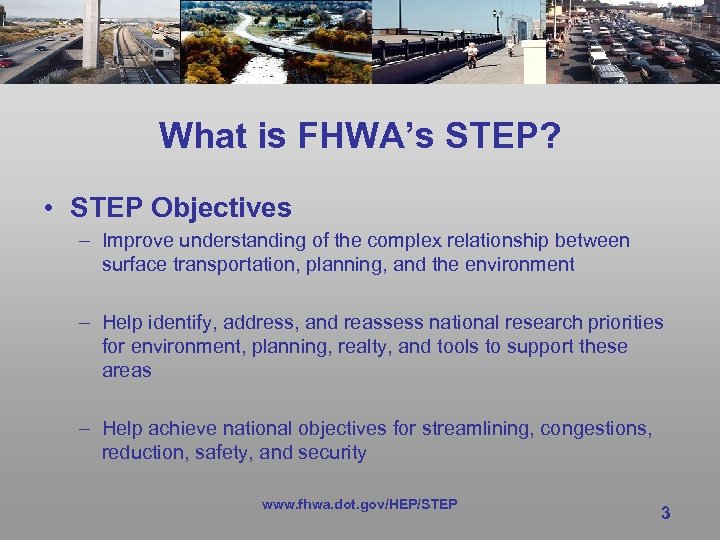What is FHWA’s STEP? • STEP Objectives – Improve understanding of the complex relationship