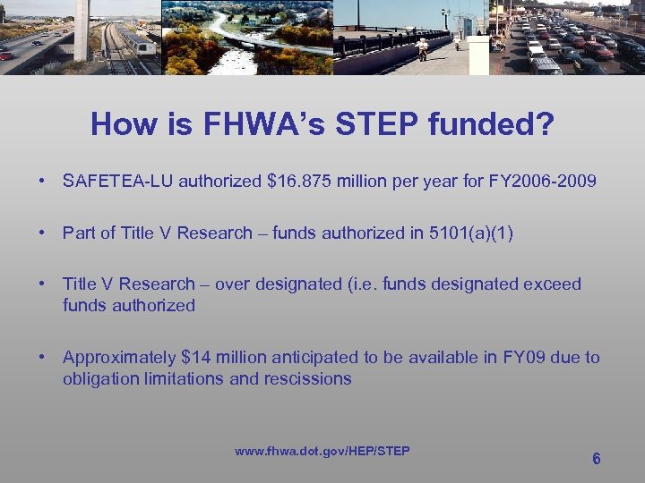 How is FHWA’s STEP funded? • SAFETEA-LU authorized $16. 875 million per year for