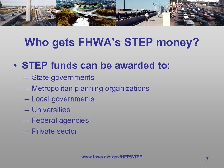 Who gets FHWA’s STEP money? • STEP funds can be awarded to: – –