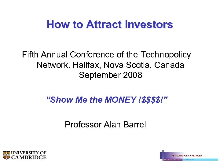 How to Attract Investors Fifth Annual Conference of the Technopolicy Network. Halifax, Nova Scotia,