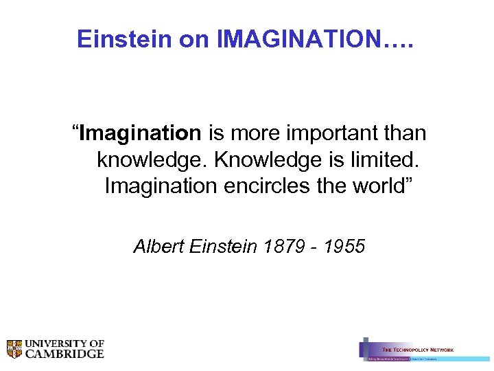 Einstein on IMAGINATION…. “Imagination is more important than knowledge. Knowledge is limited. Imagination encircles