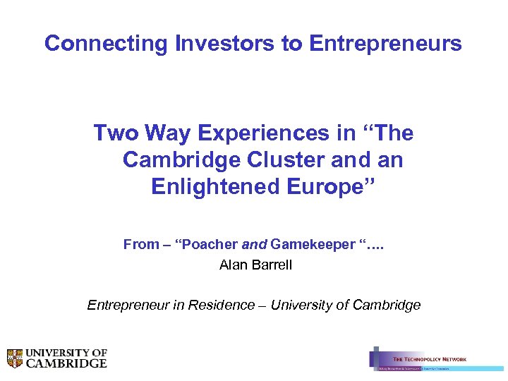 Connecting Investors to Entrepreneurs Two Way Experiences in “The Cambridge Cluster and an Enlightened