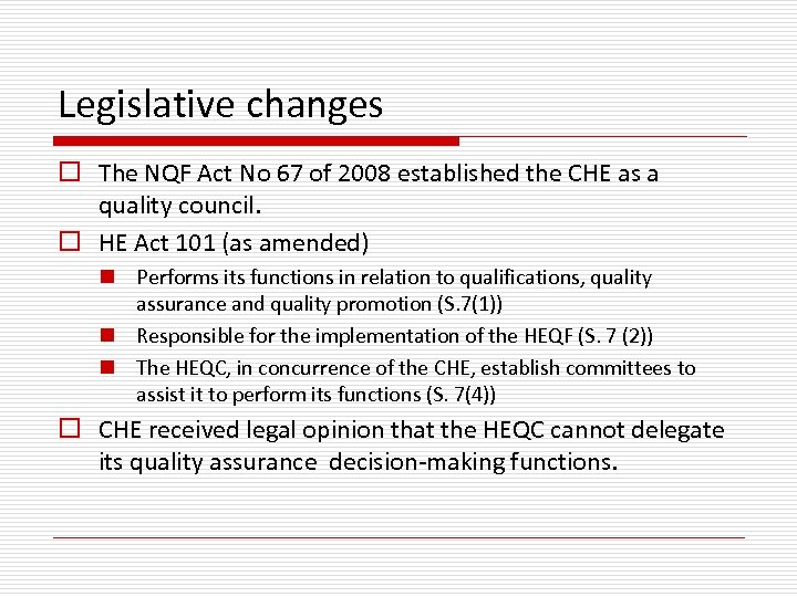Legislative changes o The NQF Act No 67 of 2008 established the CHE as