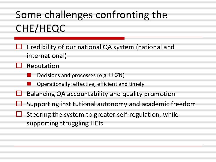 Some challenges confronting the CHE/HEQC o Credibility of our national QA system (national and
