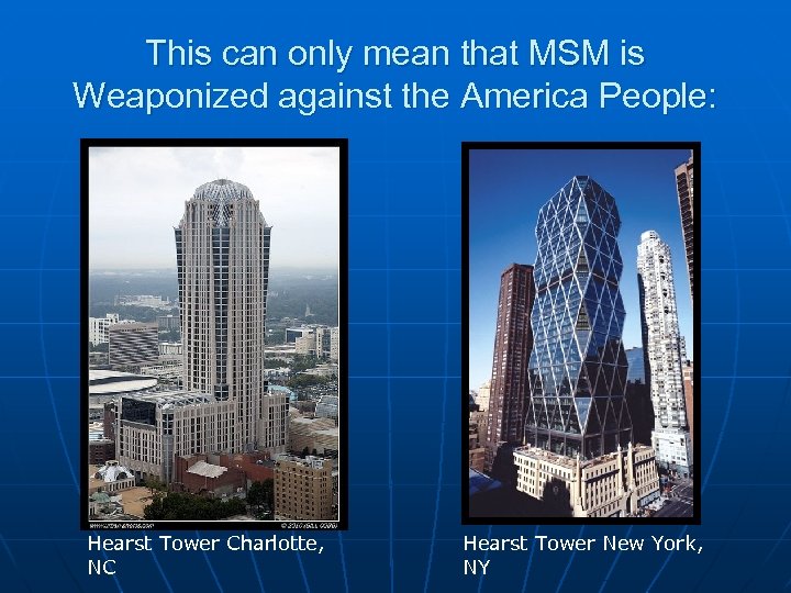 This can only mean that MSM is Weaponized against the America People: Hearst Tower