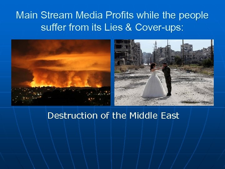 Main Stream Media Profits while the people suffer from its Lies & Cover-ups: Destruction