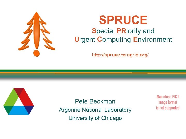 SPRUCE Special PRiority and Urgent Computing Environment http: //spruce. teragrid. org/ Pete Beckman Argonne