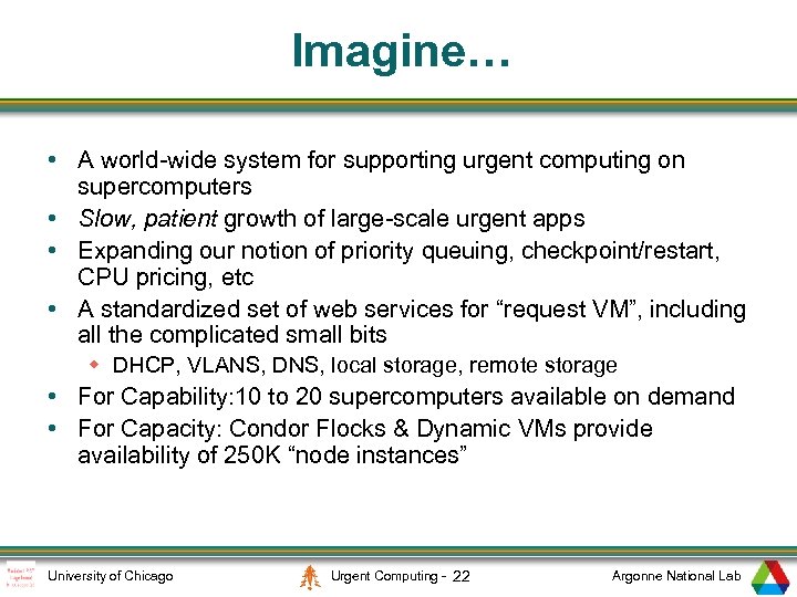 Imagine… • A world-wide system for supporting urgent computing on supercomputers • Slow, patient