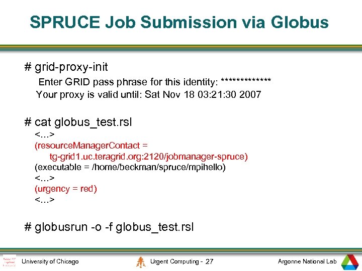 SPRUCE Job Submission via Globus # grid-proxy-init Enter GRID pass phrase for this identity: