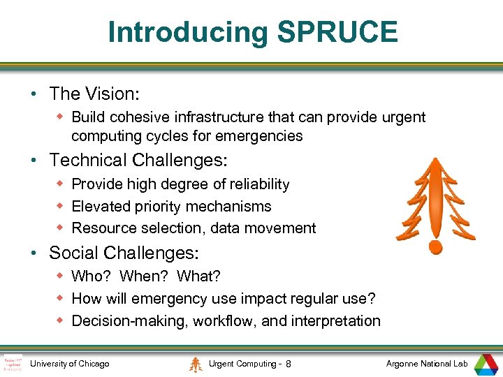 Introducing SPRUCE • The Vision: w Build cohesive infrastructure that can provide urgent computing