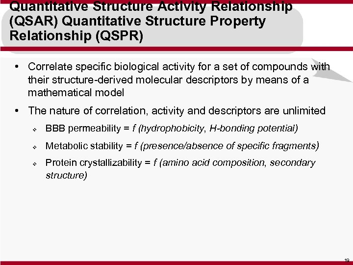 Quantitative Structure Activity Relationship (QSAR) Quantitative Structure Property Relationship (QSPR) • Correlate specific biological