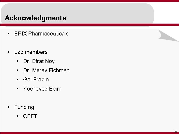 Acknowledgments • EPIX Pharmaceuticals • Lab members • Dr. Efrat Noy • Dr. Merav