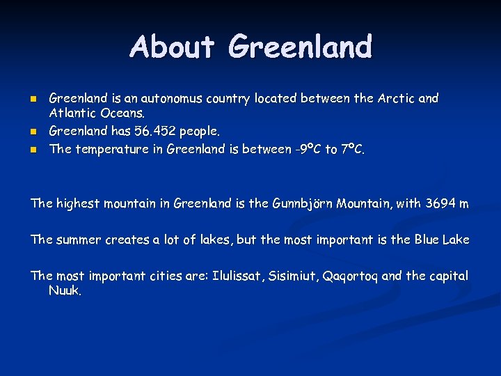 About Greenland n n n Greenland is an autonomus country located between the Arctic