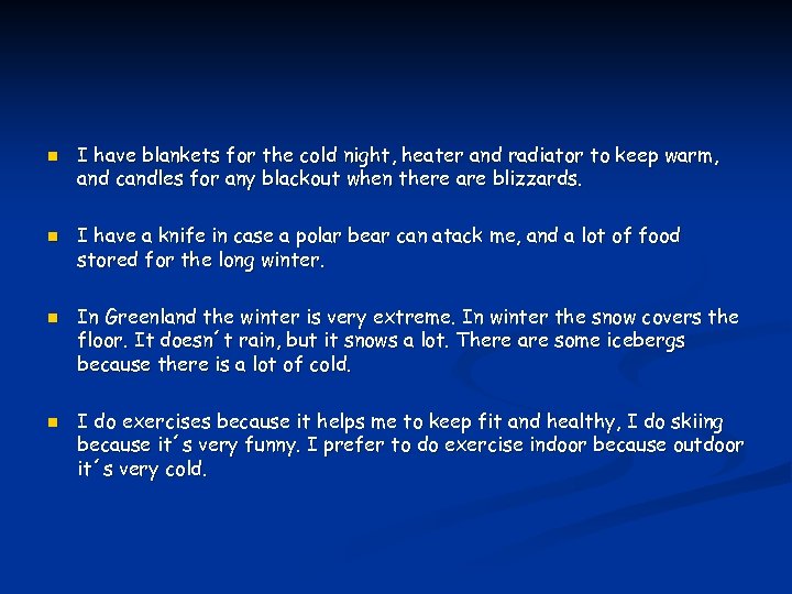 n n I have blankets for the cold night, heater and radiator to keep