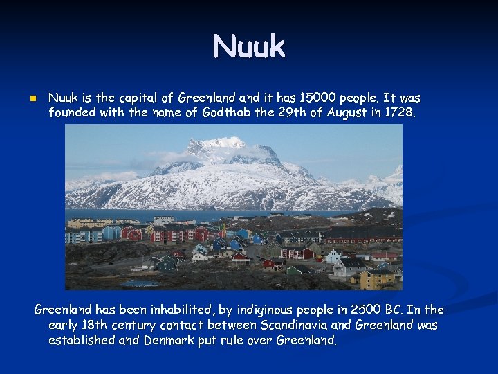 Nuuk n Nuuk is the capital of Greenland it has 15000 people. It was