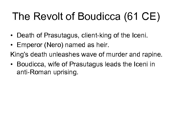 The Revolt of Boudicca (61 CE) • Death of Prasutagus, client-king of the Iceni.