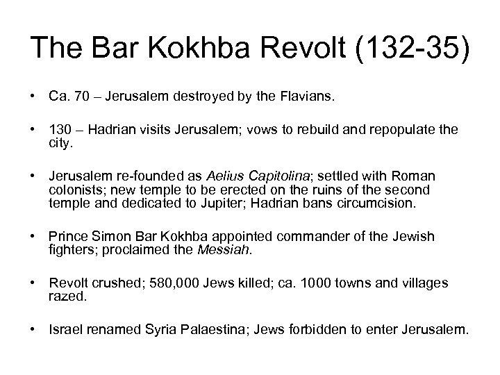 The Bar Kokhba Revolt (132 -35) • Ca. 70 – Jerusalem destroyed by the