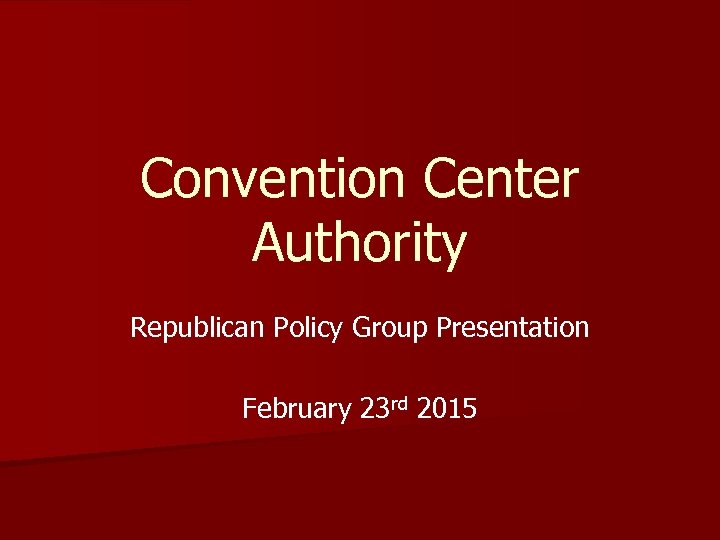 Convention Center Authority Republican Policy Group Presentation February 23 rd 2015 