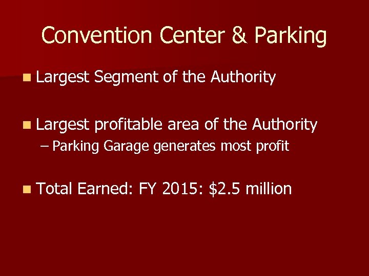 Convention Center & Parking n Largest Segment of the Authority n Largest profitable area