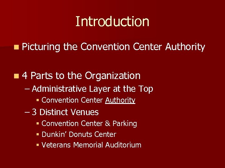 Introduction n Picturing the Convention Center Authority n 4 Parts to the Organization –