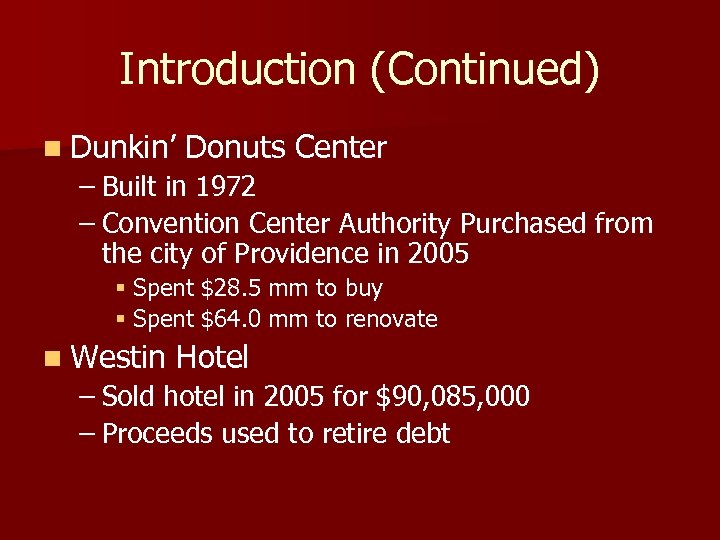 Introduction (Continued) n Dunkin’ Donuts Center – Built in 1972 – Convention Center Authority