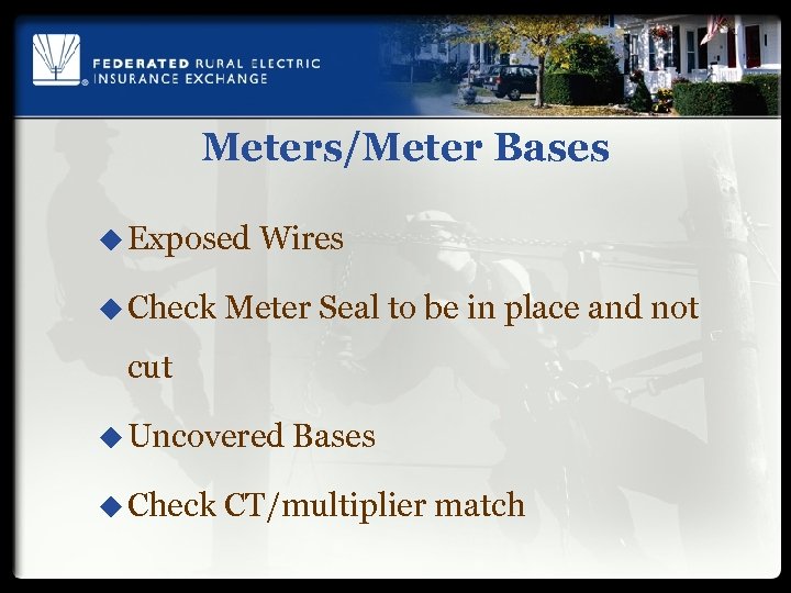 Meters/Meter Bases u Exposed Wires u Check Meter Seal to be in place and