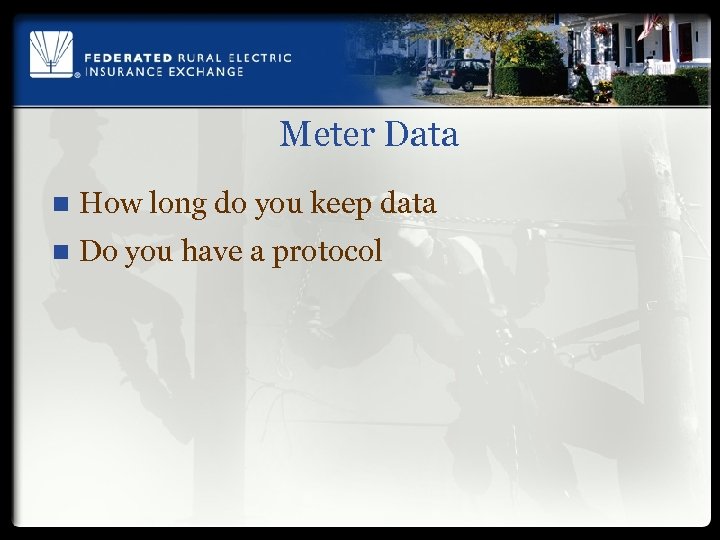 Meter Data n How long do you keep data n Do you have a