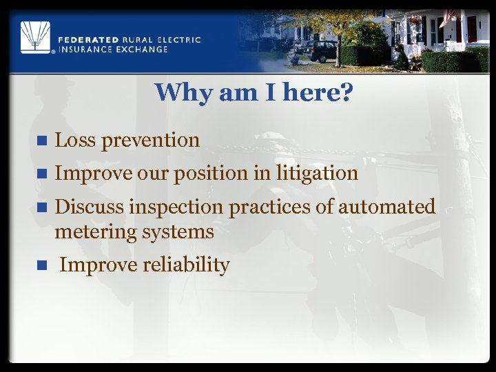 Why am I here? n Loss prevention n Improve our position in litigation n