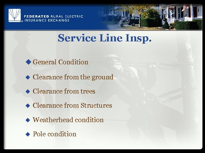 Service Line Insp. u General Condition u Clearance from the ground u Clearance from