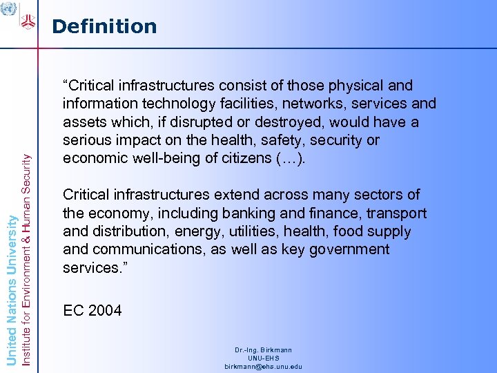 Institute for Environment & Human Security United Nations University Definition “Critical infrastructures consist of