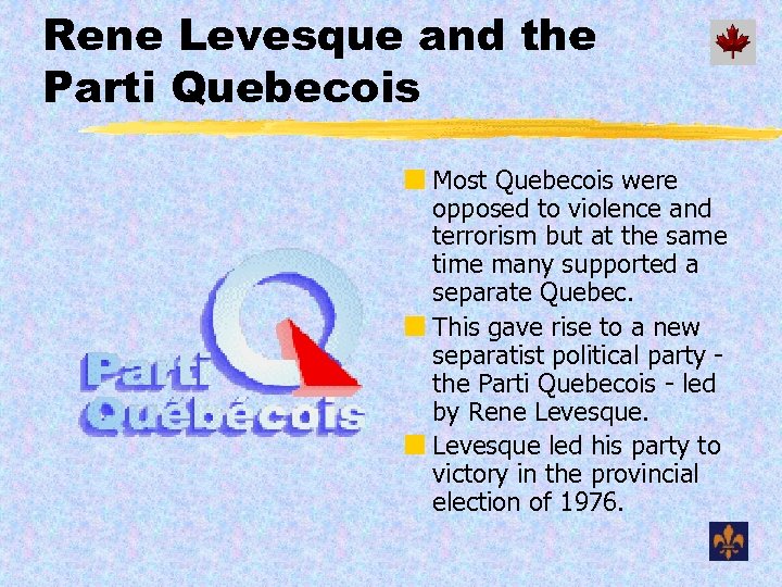 Rene Levesque and the Parti Quebecois ¢ Most Quebecois were opposed to violence and