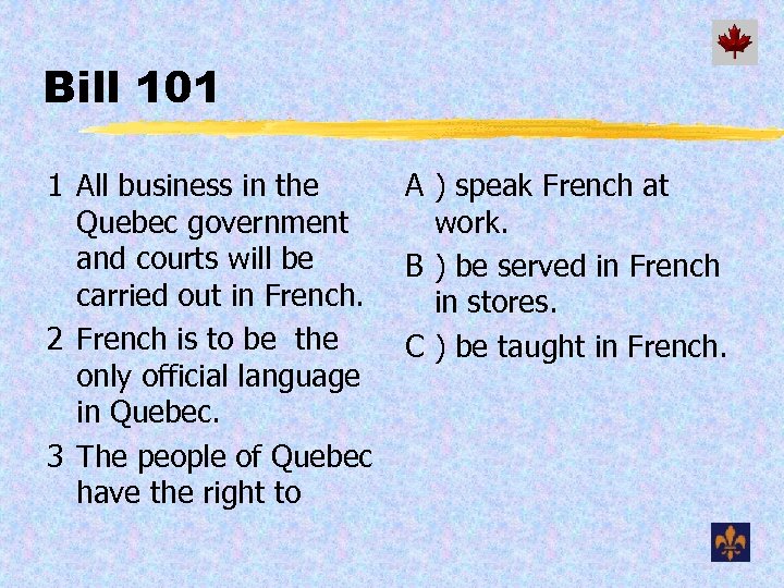 Bill 101 1 All business in the Quebec government and courts will be carried