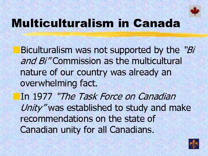 Multiculturalism in Canada ¢Biculturalism was not supported by the “Bi and Bi” Commission as