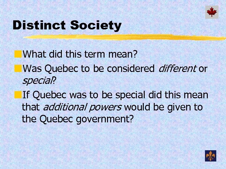 Distinct Society ¢What did this term mean? ¢Was Quebec to be considered different or