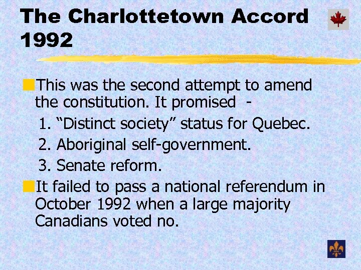 The Charlottetown Accord 1992 ¢This was the second attempt to amend the constitution. It