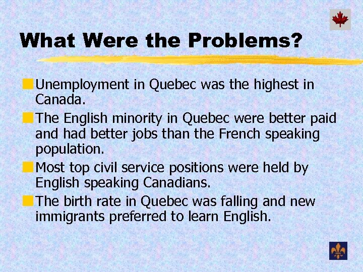 What Were the Problems? ¢ Unemployment in Quebec was the highest in Canada. ¢