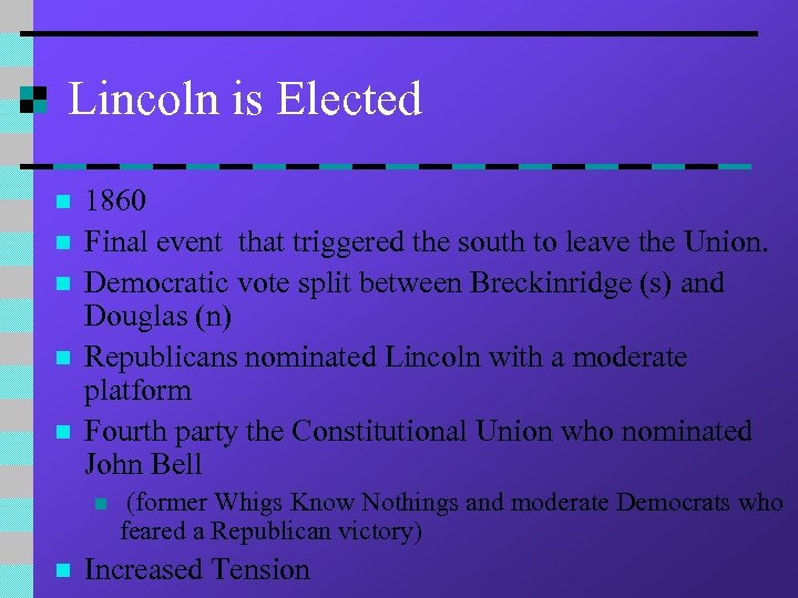 Lincoln is Elected n n n 1860 Final event that triggered the south to