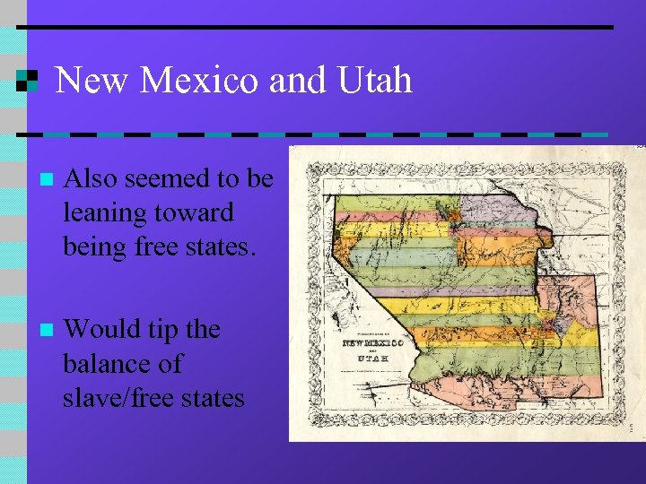 New Mexico and Utah n Also seemed to be leaning toward being free states.