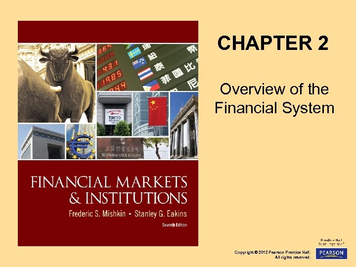 CHAPTER 2 Overview of the Financial System Copyright © 2012 Pearson Prentice Hall. All