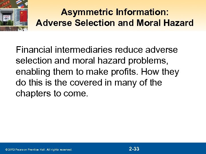 Asymmetric Information: Adverse Selection and Moral Hazard Financial intermediaries reduce adverse selection and moral