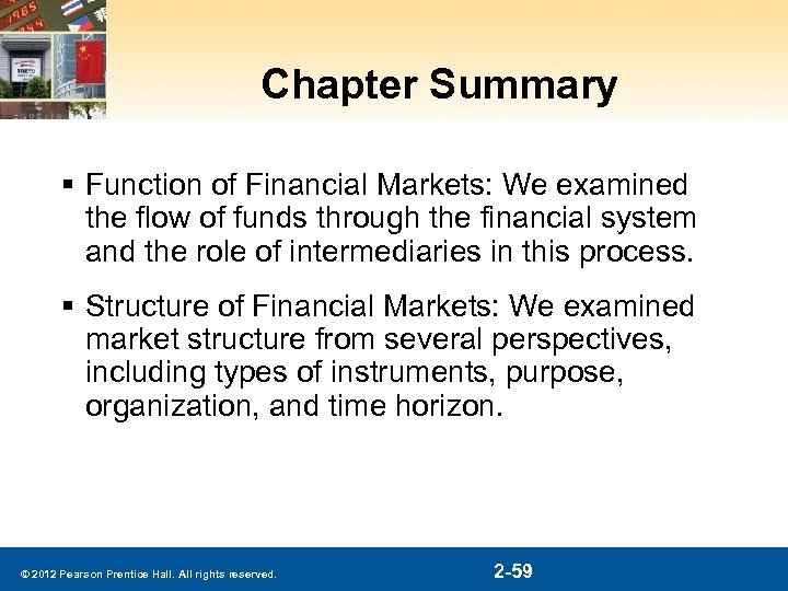 Chapter Summary § Function of Financial Markets: We examined the flow of funds through