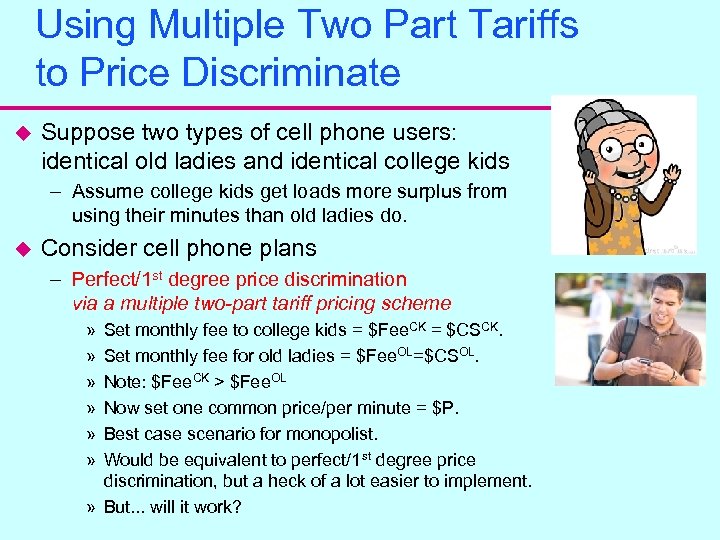 Using Multiple Two Part Tariffs to Price Discriminate u Suppose two types of cell